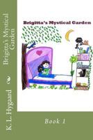 Brigitta's Mystical Garden: Book 1 1481079425 Book Cover
