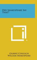 Did Shakespeare Say That? 1258800020 Book Cover