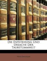 Die Entstehung Und Ursache Der Taubstummheit... 1147919348 Book Cover