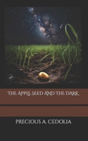 THE APPLE SEED AND THE DARK 1738166708 Book Cover
