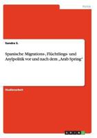 Spanische Migrations-, Fl�chtlings- und Asylpolitik vor und nach dem "Arab Spring 365687722X Book Cover