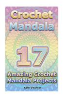 Crochet Mandala: 17 Amazing Crochet Mandala Projects: (Crochet Mandala Patterns, Crochet for Beginners) 1542596041 Book Cover