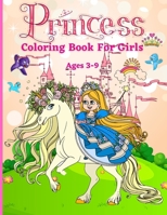 Princess Coloring Book for Girls ages 3-9: Great Gift for Kids Ages 3-9 Beautiful Coloring Pages Including Princess, Unicorn and Horses Activity Book For Kids and Toddlers 1914941950 Book Cover