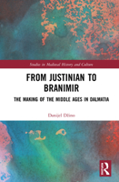 From Justinian to Branimir: The Making of the Middle Ages in Dalmatia 0367568268 Book Cover