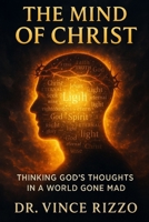 The Mind of Christ: Thinking God’s Thoughts in a World Gone Mad B0FND4SMY5 Book Cover