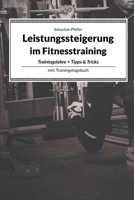 Leistungssteigerung im Fitnesstraining: Tipps und Tricks f�r einen erfolgreichen Trainingsplan inkl. 100 Trainingsplanprotokolle 1653631260 Book Cover