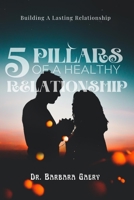 5 PILLARS OF A HEALTHY RELATIONSHIP: Building A Lasting Relationship B0BCD5C89N Book Cover