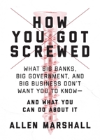 How You Got Screwed: A User's Guide to a Rigged System 151072592X Book Cover
