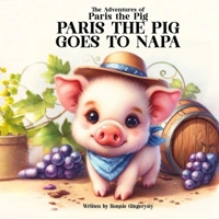 Paris the Pig Goes to Napa: The Adventures of Paris the Pig B0CN581X9Y Book Cover
