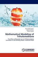 Mathematical Modeling of Trihalomethane: The Effect of Bromide ion on Trihalomethane Formation in Zai Drinking Water Treatment Plant 3844381406 Book Cover