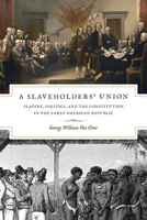 A Slaveholders' Union: Slavery, Politics, and the Constitution in the Early American Republic 0226846709 Book Cover