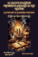 50 Juegos Ocultistas Prohibidos y Rituales de Alta Alquimia - El Conpendio de la Memoria Condenada - El Libro que Nunca Deberías Leer (Arcanah Bacana) (Spanish Edition) B0G77BJ6VB Book Cover