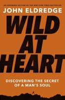 Wild at Heart: Discovering the Secret of a Man's Soul 1400200393 Book Cover