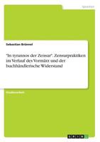 In tyrannos der Zensur. Zensurpraktiken im Verlauf des Vormärz und der buchhändlerische Widerstand 3668472572 Book Cover