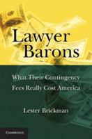 Lawyer Barons: What Their Contingency Fees Really Cost America 0521189497 Book Cover