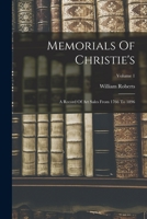 Memorials Of Christie's: A Record Of Art Sales From 1766 To 1896; Volume 1 1013469011 Book Cover