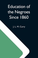 Education Of The Negroes Since 1860; The Trustees Of The John F. Slater Fund Occasional Papers, No. 3 935459056X Book Cover