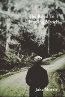 The Road To Finding Myself 1714711757 Book Cover