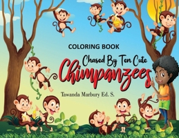 Chased By Ten Cute Chimpanzees: Coloring Book 1736771973 Book Cover