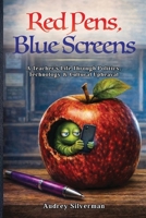 Red Pens, Blue Screens: A Teacher's Life Through Politics, Technology & Cultural Upheaval 1958126632 Book Cover