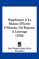 Supplement A La Maniee D’Ecrire L’Histoire, Ou Reponse A Louvrage (1784) 110490652X Book Cover
