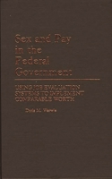 Sex and Pay in the Federal Government: Using Job Evaluation Systems to Implement Comparable Worth (Contributions in Women's Studies) 0313254990 Book Cover