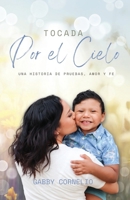 Tocada Por El Cielo: Una historia pruebas, amor y fe (Spanish Edition) B0F1FYWDLB Book Cover