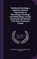 Vertebrate Histology: A Guide for Course 2, Department of Microscopy, Histology and Embryology. Cornell University and the New York State Veterinary College 1355261643 Book Cover
