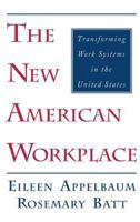 The New American Workplace: Transforming Work Systems in the United States (ILR Press Books) 0875463193 Book Cover