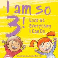 I Am So 3!: Look at Everything I Can Do! 1510745106 Book Cover