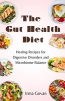 The Gut Health Diet: Healing Recipes for Digestive Disorders and Microbiome Balance B0CHL7DGS4 Book Cover