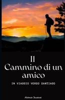 Il Cammino Di Un Amico: In viaggio verso Santiago B0C481H2HK Book Cover