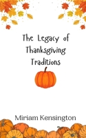 The Legacy of Thanksgiving Traditions 9916943370 Book Cover