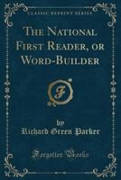 The National First Reader, Or, Word-builder 0259875783 Book Cover