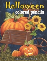 Halloween colored pencils: A Collection of Coloring Pages with Cute Spooky Scary Things Such as Jack-o-Lanterns, Ghosts, Witches, Princess, Haunt B08KQR7DC2 Book Cover