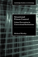 Situational Prison Control: Crime Prevention in Correctional Institutions 0521009405 Book Cover