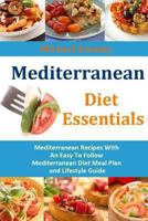 Mediterranean Diet Essentials: Mediterranean Recipes With An Easy To Follow Mediterranean Diet Meal Plan and Lifestyle Guide 149229750X Book Cover