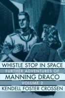 Whistle Stop in Space: Further Adventures of Manning Draco, Volume 2 1618271032 Book Cover