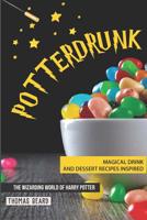 Potterdrunk: Magical Drink and Dessert Recipes Inspired by The Wizarding World of Harry Potter 1095272829 Book Cover