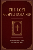 The Lost Gospels Explained: Texts That Didn't Make the Bible and Why B0HGR8V3CR Book Cover