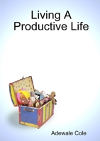 Living A Productive Life 1409288463 Book Cover