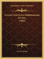 Le Livre Noir Et Les Etablissements De Dax (1902) 114919684X Book Cover