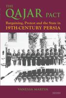 The Qajar Pact: Bargaining, Protest and the State in Nineteenth-Century Persia (International Library of Iranian Studies) 1788311159 Book Cover