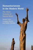 Humanitarianism in the Modern World: The Moral Economy of Famine Relief 1108737374 Book Cover
