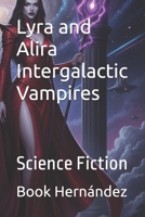 Lyra and Alira Intergalactic Vampires: Science Fiction B0FSZK2JQ3 Book Cover