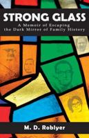 Strong Glass: A Memoir of Escaping the Dark Mirror of Family History 1627206639 Book Cover