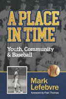 A Place in Time: Youth, Community & Baseball B0BHMVC473 Book Cover
