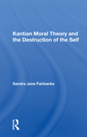 Kantian Moral Theory and the Destruction of the Self 0367165023 Book Cover