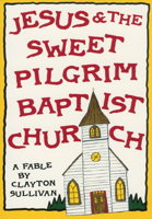 Jesus & the Sweet Pilgrim Baptist Church: A Fable (Muscadine Book Series) 0385468768 Book Cover