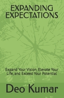 EXPANDING EXPECTATIONS: Expand Your Vision, Elevate Your Life, and Exceed Your Potential B0H87NF6L7 Book Cover